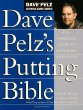 Dave Pelzs Putting Bible